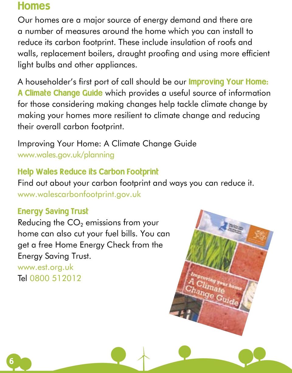 A householder s first port of call should be our Improving Your Home: A Climate Change Guide which provides a useful source of information for those considering making changes help tackle climate