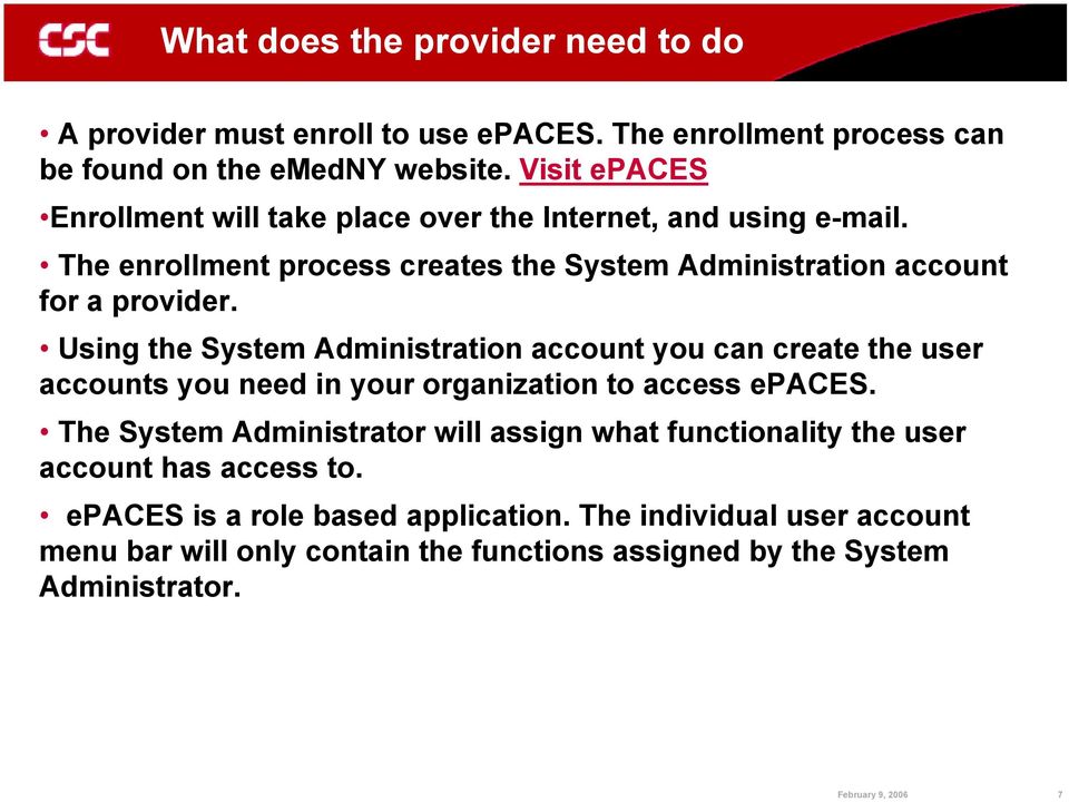 Using the System Administration account you can create the user accounts you need in your organization to access epaces.