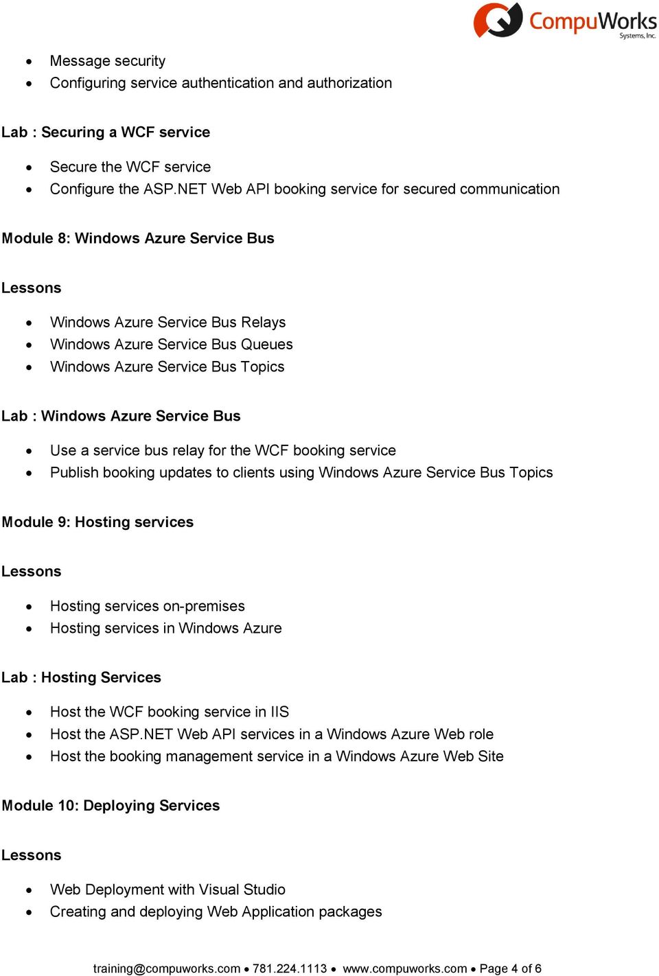 Windows Azure Service Bus Use a service bus relay for the WCF booking service Publish booking updates to clients using Windows Azure Service Bus Topics Module 9: Hosting services Hosting services