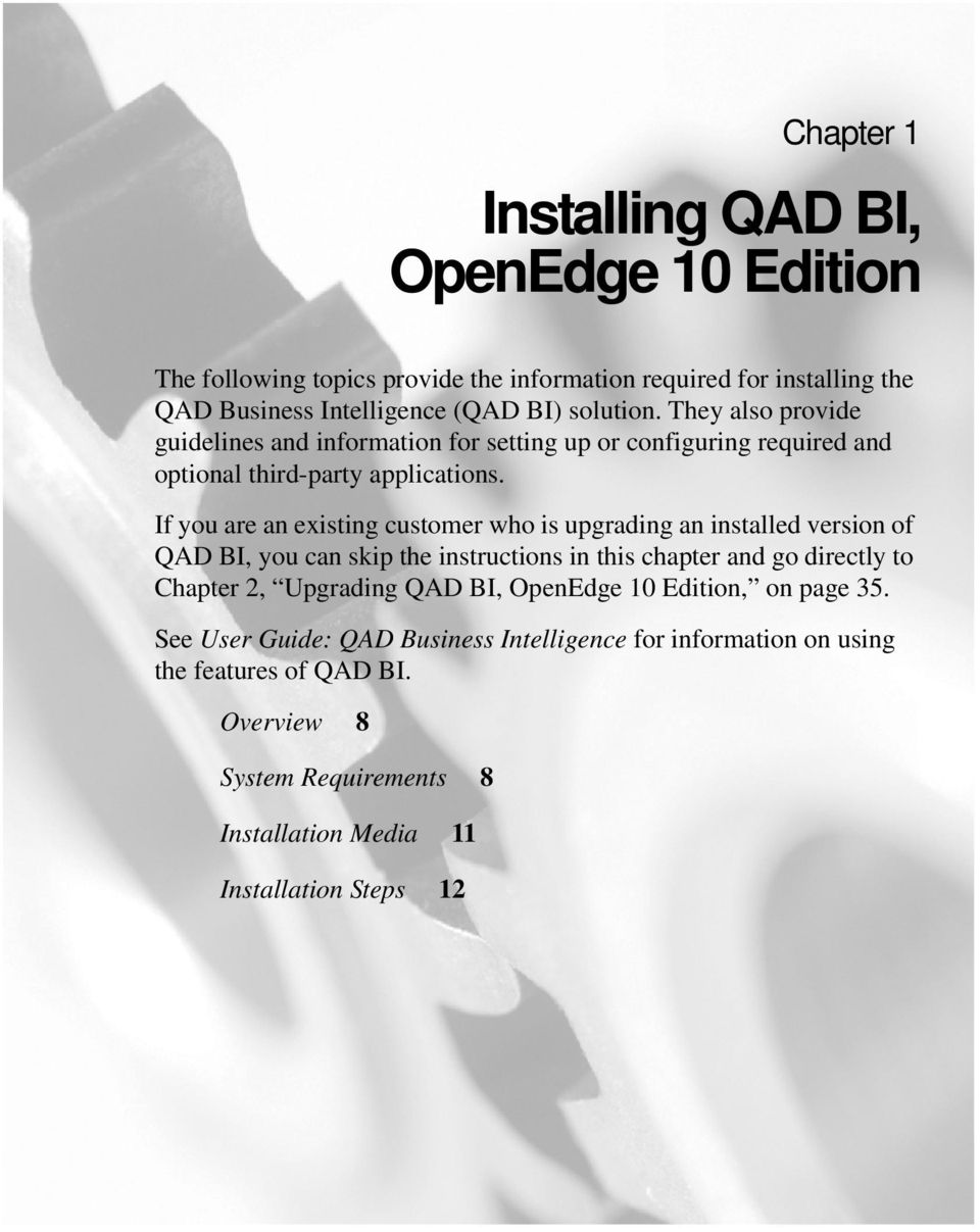 If you are an existing customer who is upgrading an installed version of QAD BI, you can skip the instructions in this chapter and go directly to Chapter 2, Upgrading