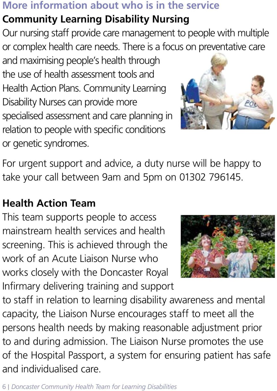Community Learning Disability Nurses can provide more specialised assessment and care planning in relation to people with specific conditions or genetic syndromes.