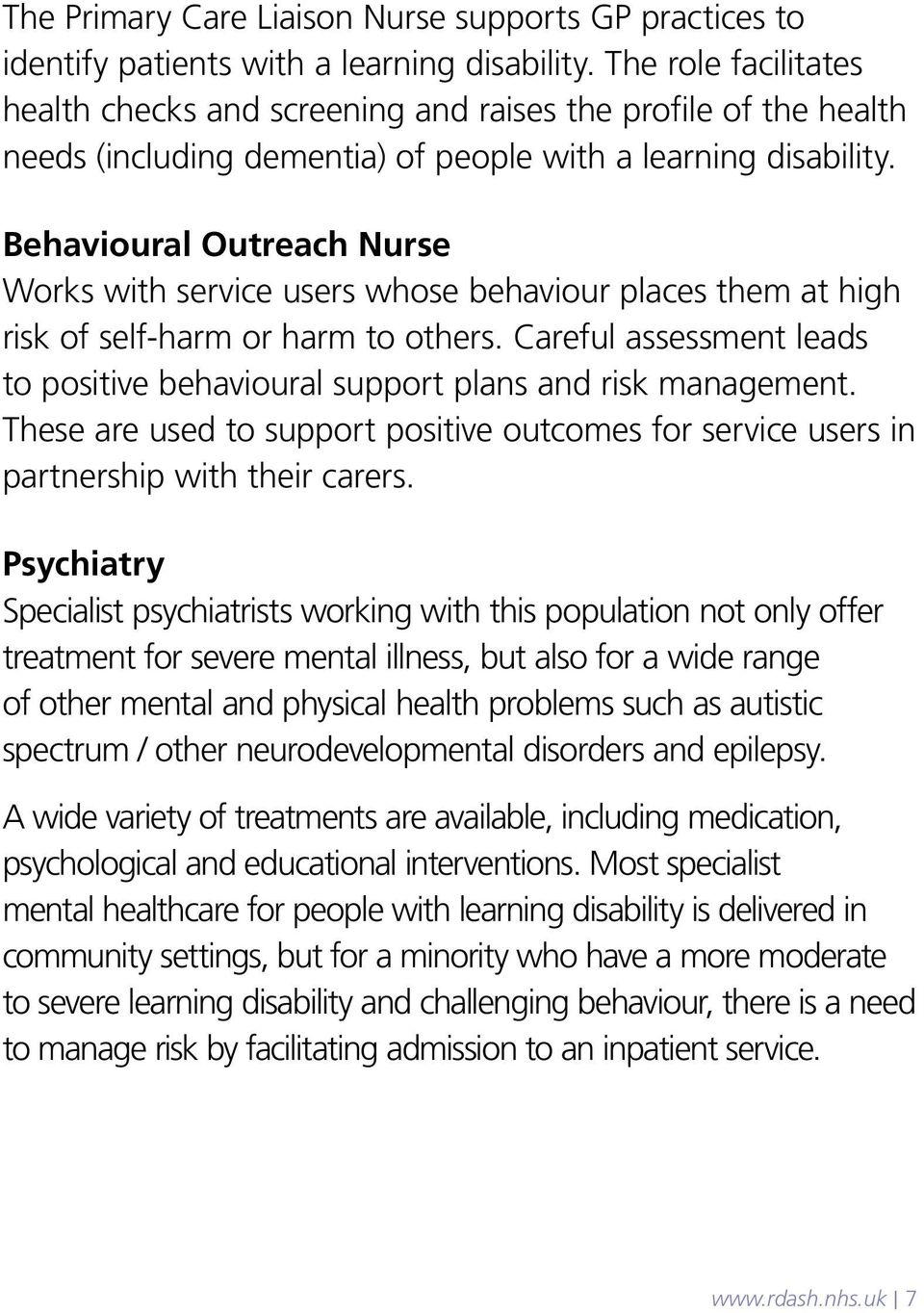 Behavioural Outreach Nurse Works with service users whose behaviour places them at high risk of self-harm or harm to others.