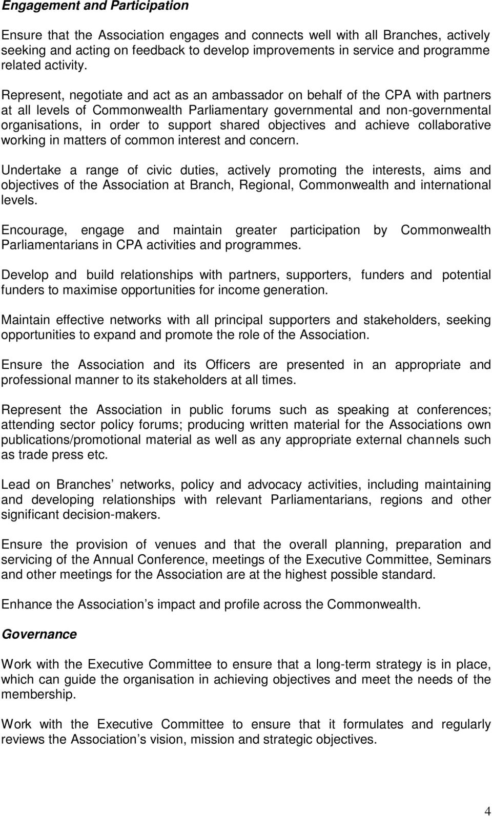 Represent, negotiate and act as an ambassador on behalf of the CPA with partners at all levels of Commonwealth Parliamentary governmental and non-governmental organisations, in order to support