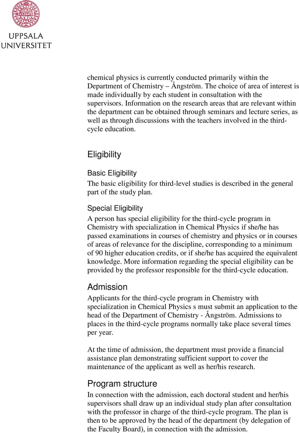 thirdcycle education. Eligibility Basic Eligibility The basic eligibility for third-level studies is described in the general part of the study plan.