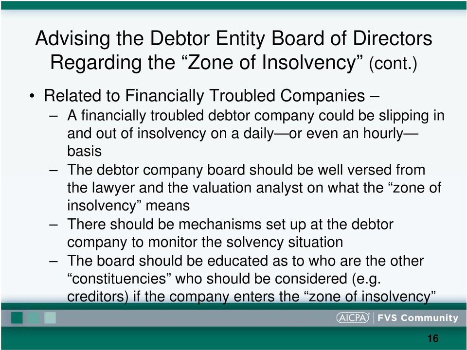 basis The debtor company board should be well versed from the lawyer and the valuation analyst on what the zone of insolvency means There should be