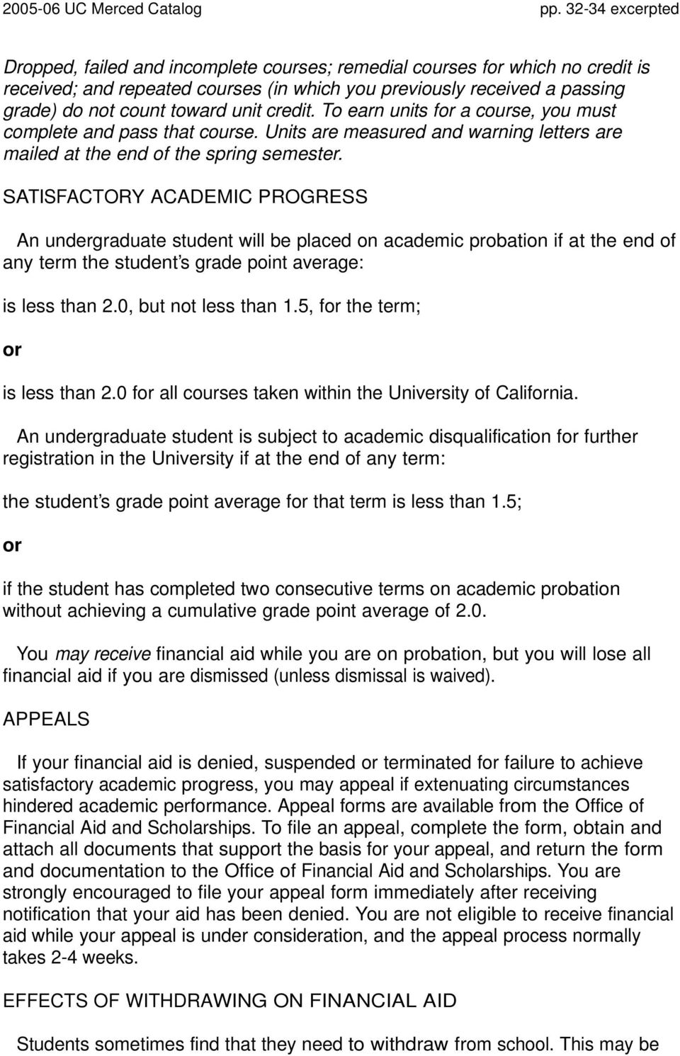 SATISFACTORY ACADEMIC PROGRESS An undergraduate student will be placed on academic probation if at the end of any term the student s grade point average: is less than 2.0, but not less than 1.