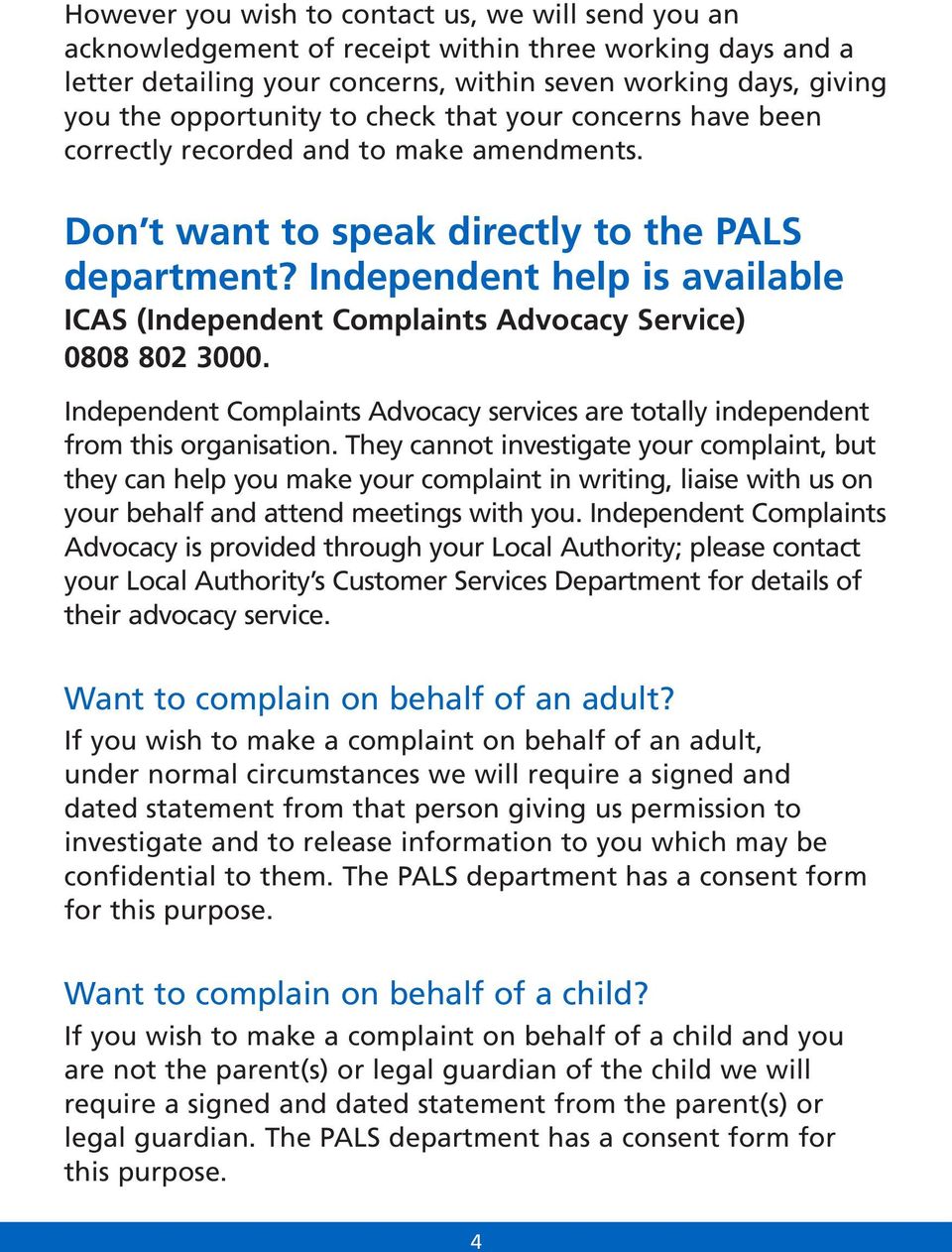Independent help is available ICAS (Independent Complaints Advocacy Service) 0808 802 3000. Independent Complaints Advocacy services are totally independent from this organisation.