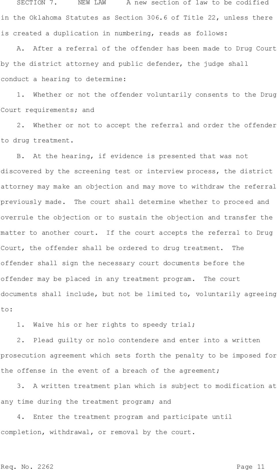 Whether or not the offender voluntarily consents to the Drug Court requirements; and 2. Whether or not to accept the referral and order the offender to drug treatment. B.