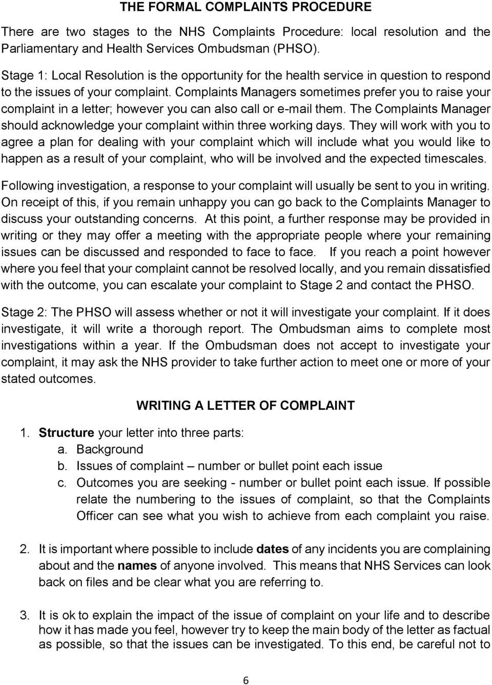 Complaints Managers sometimes prefer you to raise your complaint in a letter; however you can also call or e-mail them.