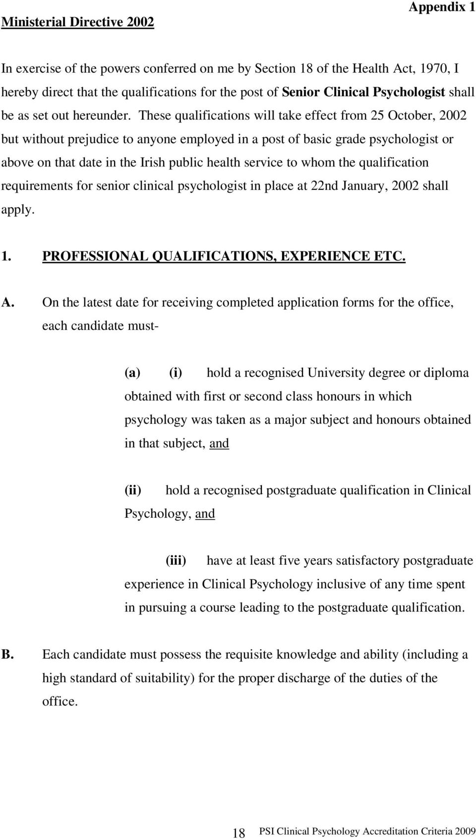 These qualifications will take effect from 25 October, 2002 but without prejudice to anyone employed in a post of basic grade psychologist or above on that date in the Irish public health service to
