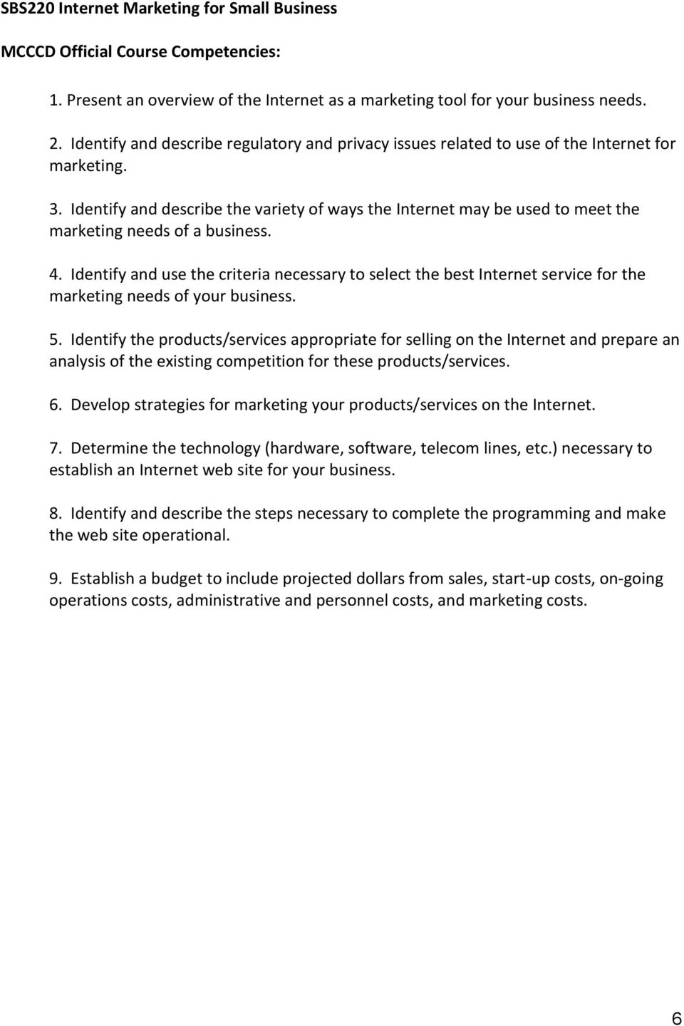 Identify and describe the variety of ways the Internet may be used to meet the marketing needs of a business. 4.