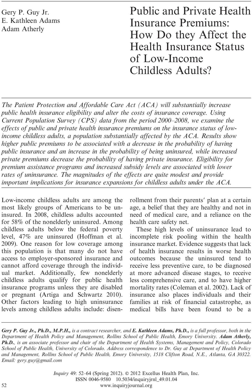 Using Current Population Survey (CPS) data from the period 2000 2008, we examine the effects of public and private health insurance premiums on the insurance status of lowincome childless adults, a