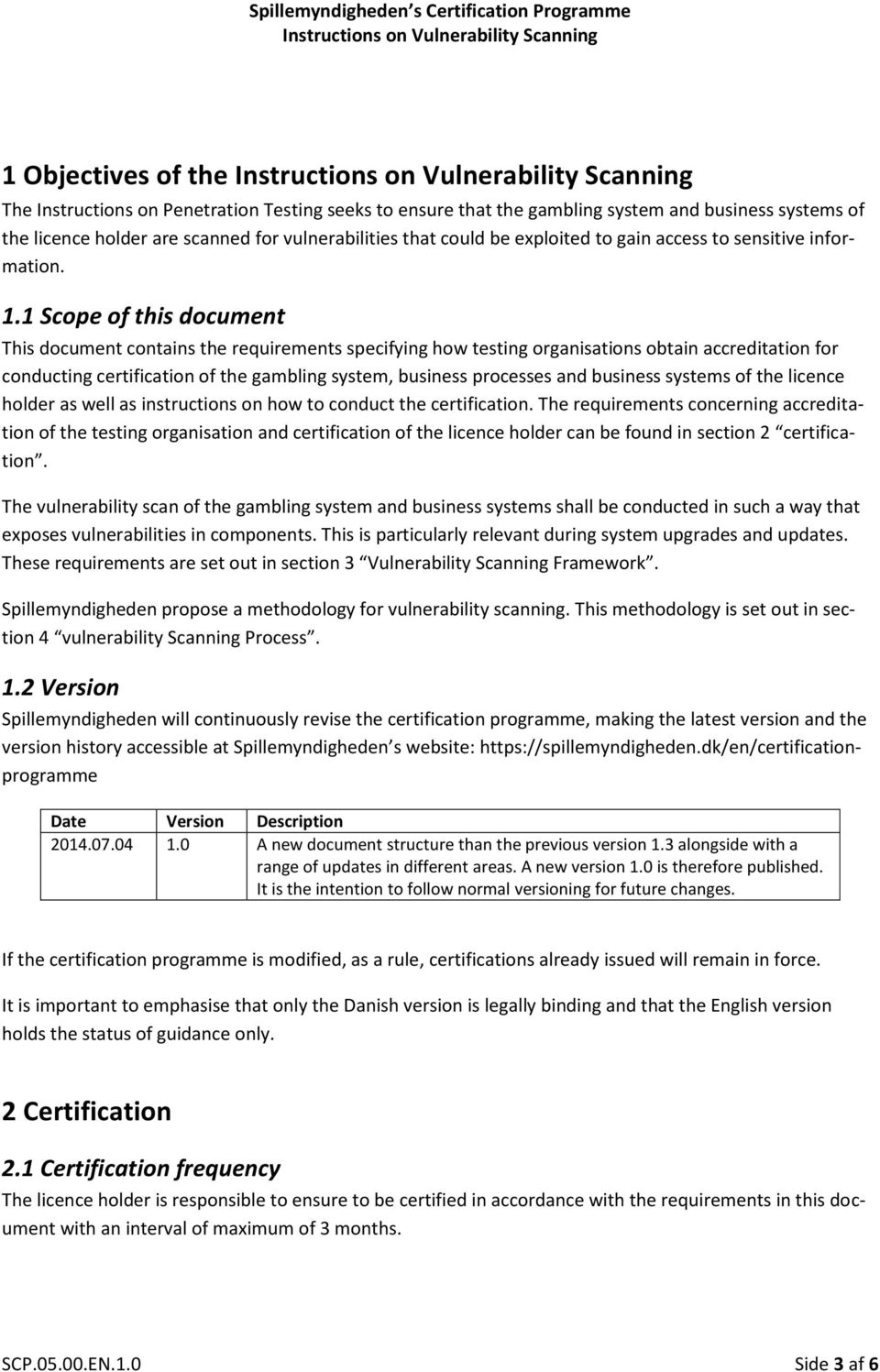 1 Scope of this document This document contains the requirements specifying how testing organisations obtain accreditation for conducting certification of the gambling system, business processes and