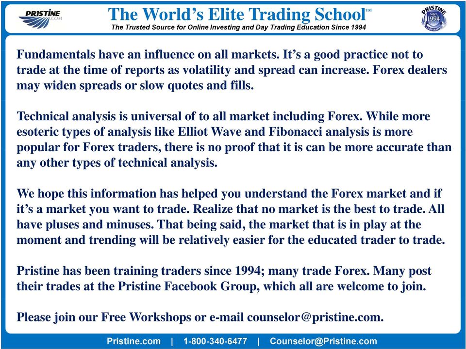 While more esoteric types of analysis like Elliot Wave and Fibonacci analysis is more popular for Forex traders, there is no proof that it is can be more accurate than any other types of technical