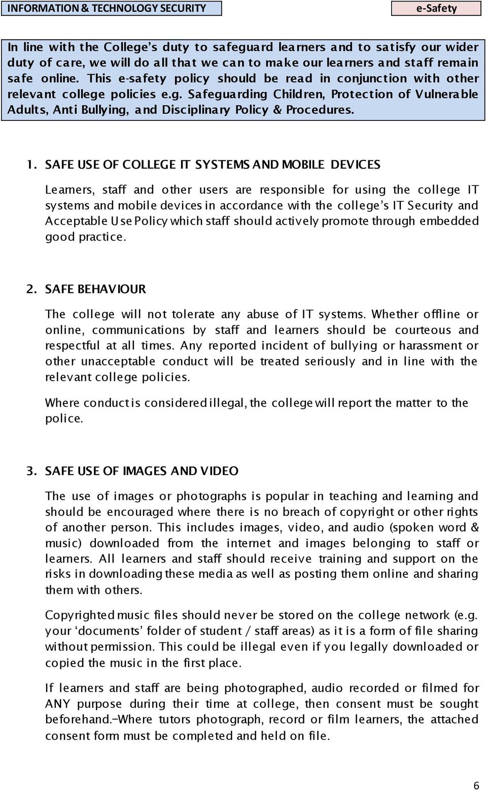 1. SAFE USE OF COLLEGE IT SYSTEMS AND MOBILE DEVICES Learners, staff and other users are responsible for using the college IT systems and mobile devices in accordance with the college s IT Security