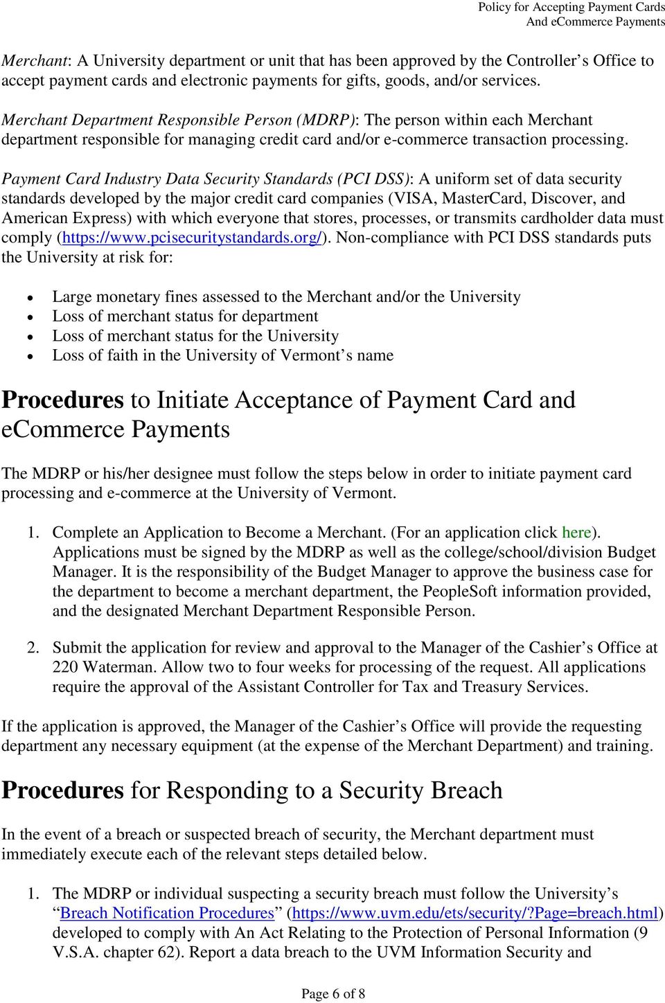 Payment Card Industry Data Security Standards (PCI DSS): A uniform set of data security standards developed by the major credit card companies (VISA, MasterCard, Discover, and American Express) with