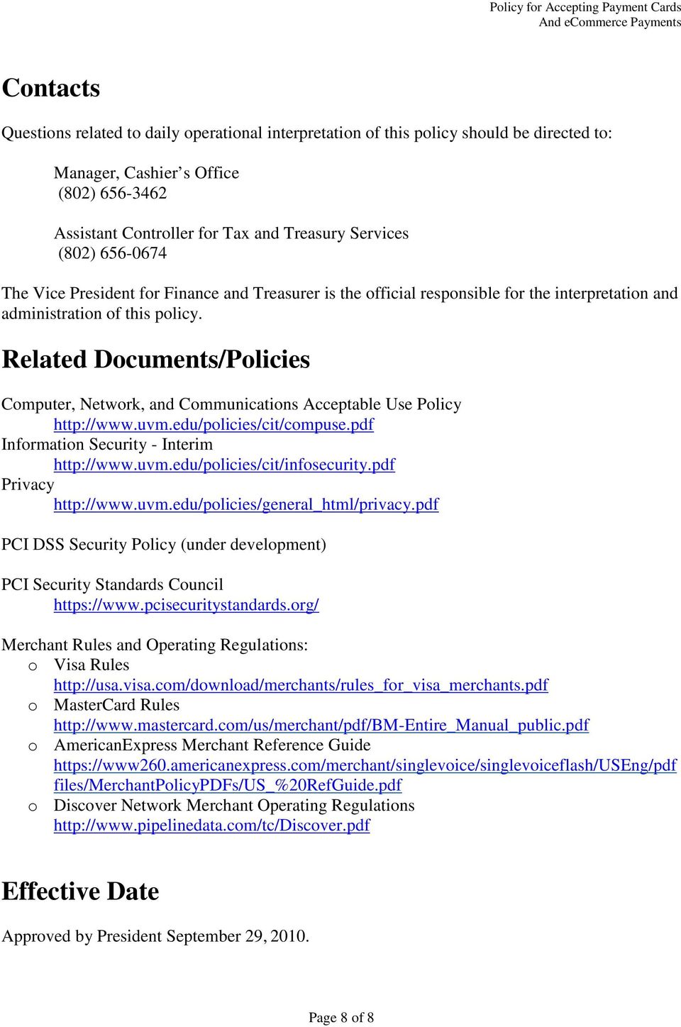 Related Documents/Policies Computer, Network, and Communications Acceptable Use Policy http://www.uvm.edu/policies/cit/compuse.pdf Information Security - Interim http://www.uvm.edu/policies/cit/infosecurity.