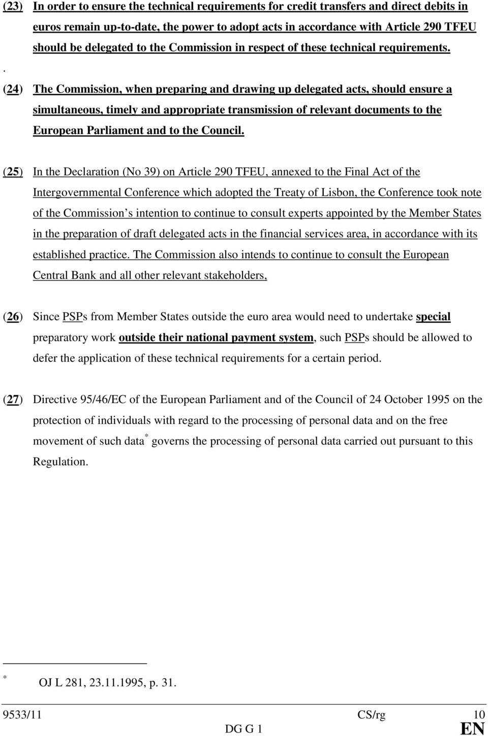 . (24) The Commission, when preparing and drawing up delegated acts, should ensure a simultaneous, timely and appropriate transmission of relevant documents to the European Parliament and to the