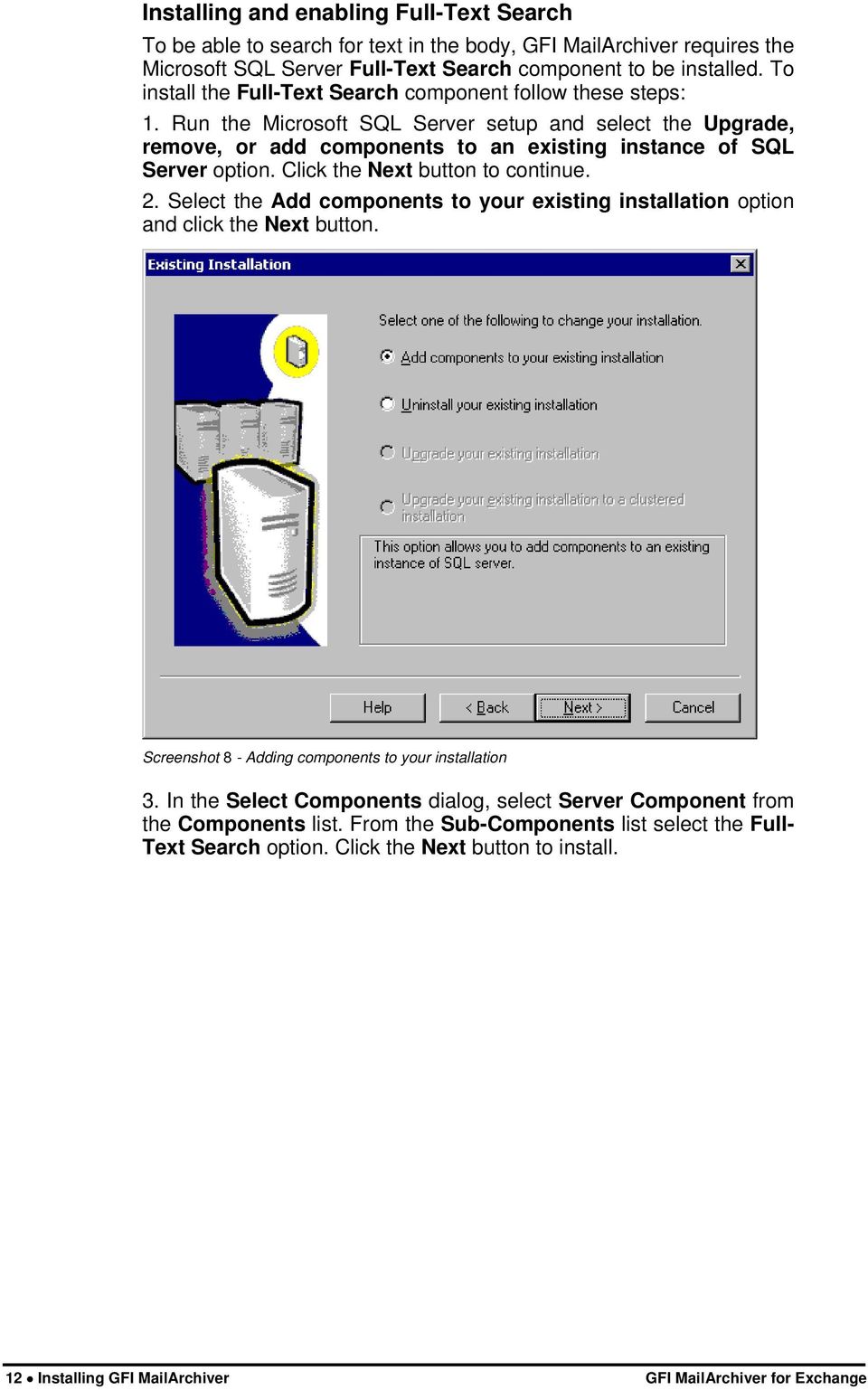 Click the Next button to continue. 2. Select the Add components to your existing installation option and click the Next button. Screenshot 8 - Adding components to your installation 3.