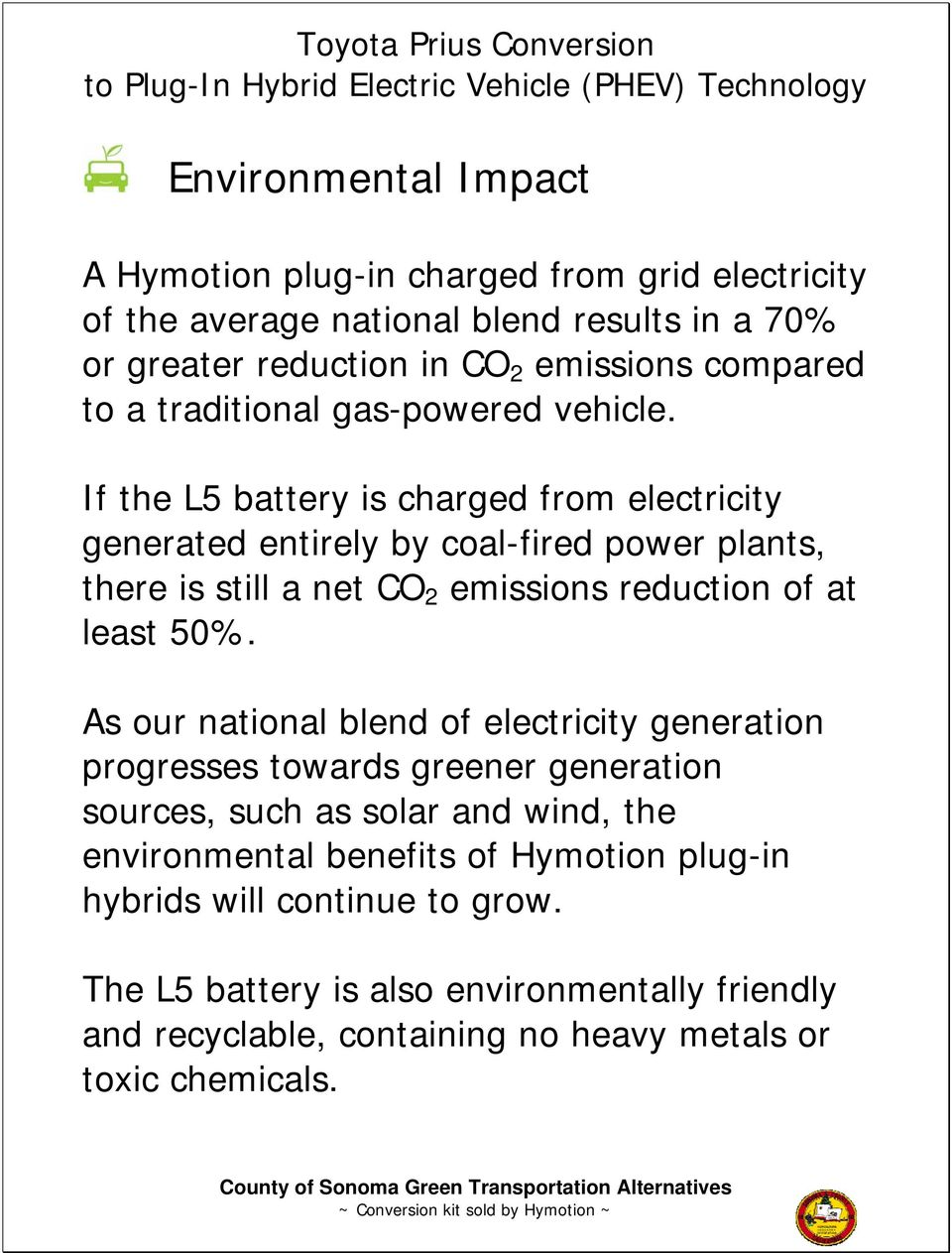 If the L5 battery is charged from electricity generated entirely by coal-fired power plants, there is still a net CO 2 emissions reduction of at least 50%.