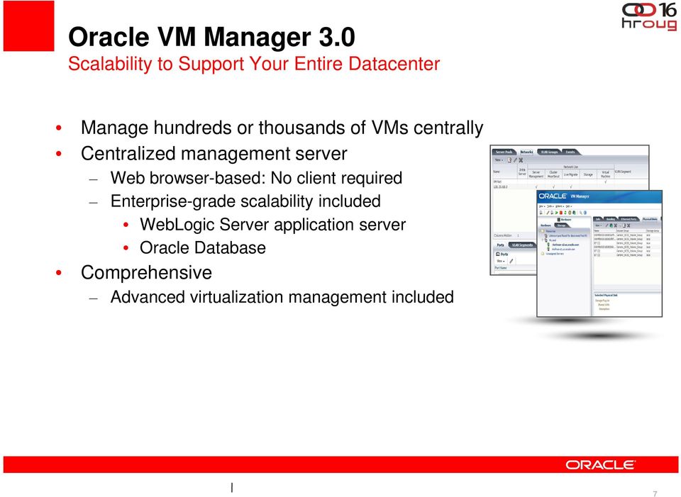 VMs centrally Centralized management server Web browser-based: No client required