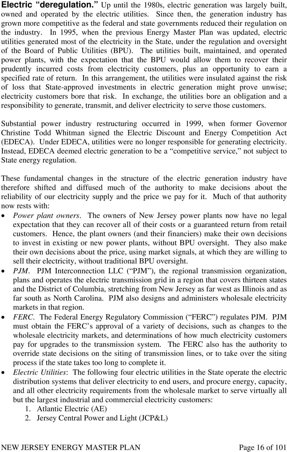 In 1995, when the previous Energy Master Plan was updated, electric utilities generated most of the electricity in the State, under the regulation and oversight of the Board of Public Utilities (BPU).