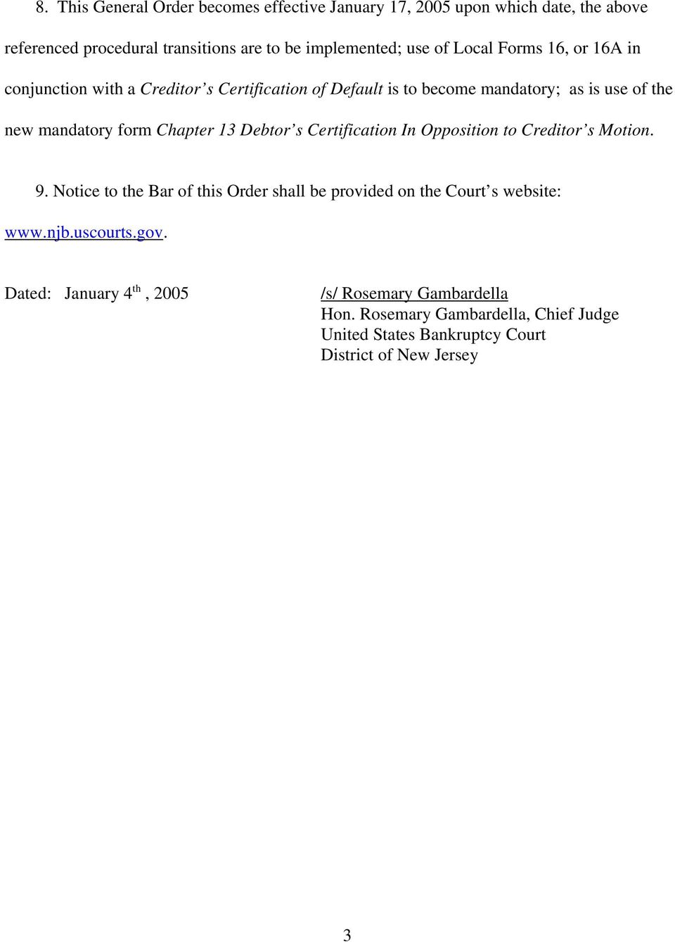 13 Debtor s Certification In Opposition to Creditor s Motion. 9. Notice to the Bar of this Order shall be provided on the Court s website: www.njb.