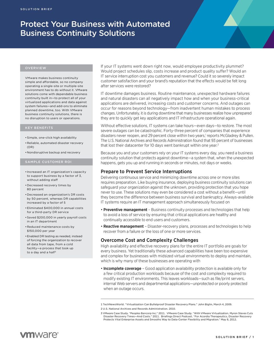 VMware solutions come with dependable business continuity built in to protect all of your virtualized applications and data against system failures and add-ons to eliminate planned downtime, too.