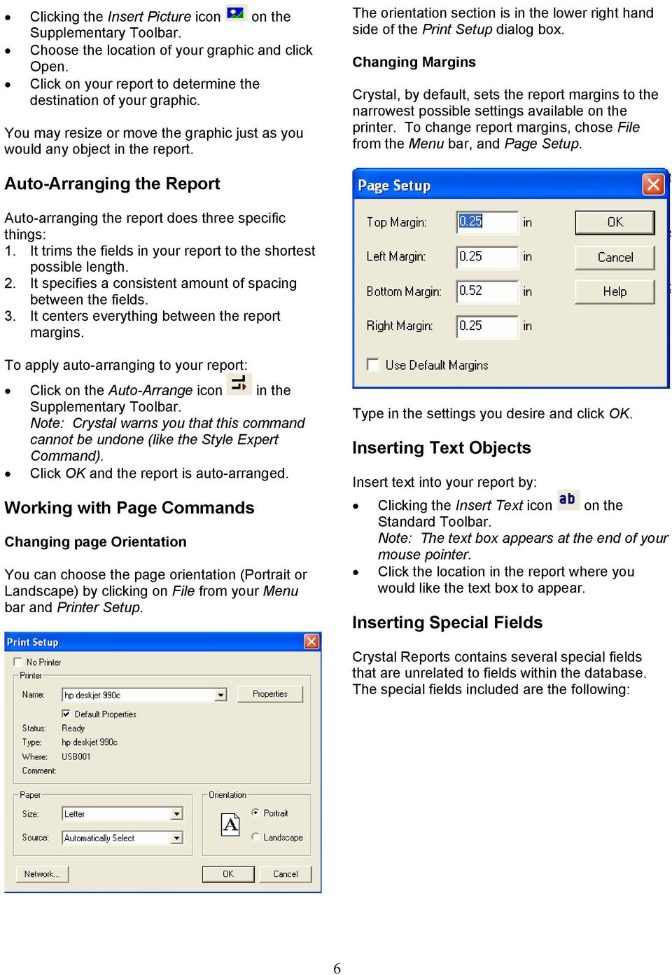 Changing Margins Crystal, by default, sets the report margins to the narrowest possible settings available on the printer. To change report margins, chose File from the Menu bar, and Page Setup.