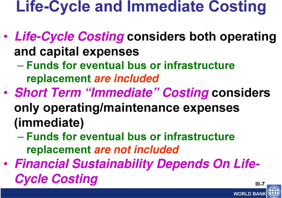 Costing considers only operating/maintenance expenses (immediate) Funds for eventual bus or