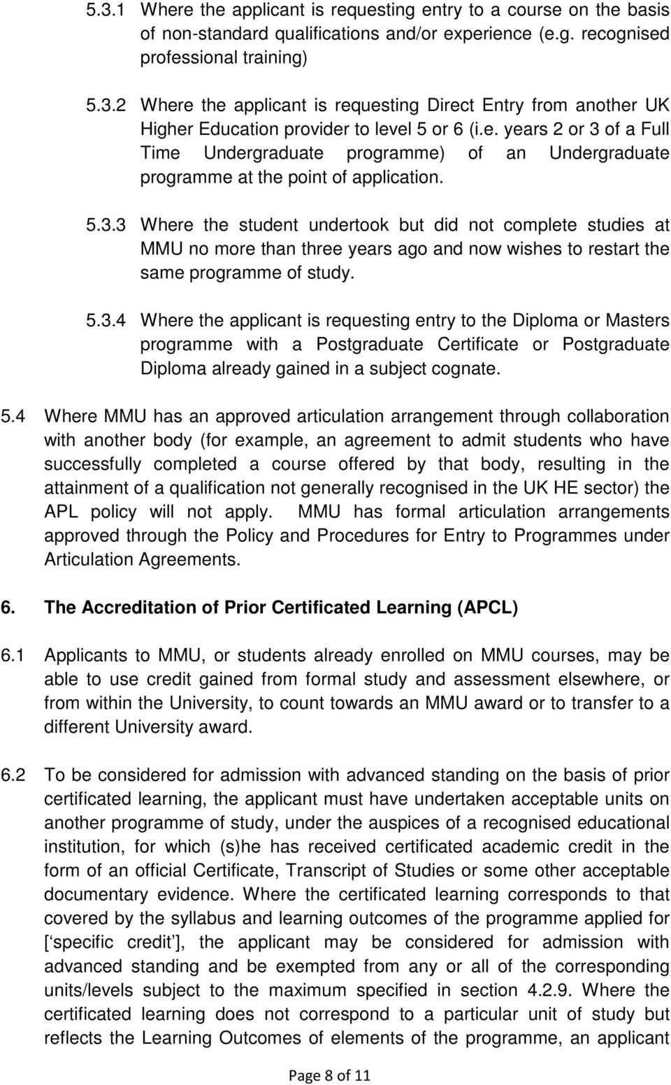 5.3.4 Where the applicant is requesting entry to the Diploma or Masters programme with a Postgraduate Certificate or Postgraduate Diploma already gained in a subject cognate. 5.
