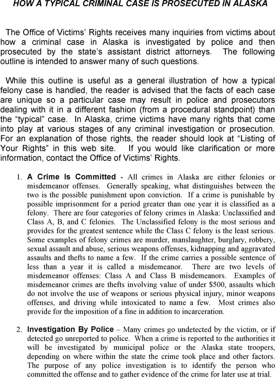 While this outline is useful as a general illustration of how a typical felony case is handled, the reader is advised that the facts of each case are unique so a particular case may result in police