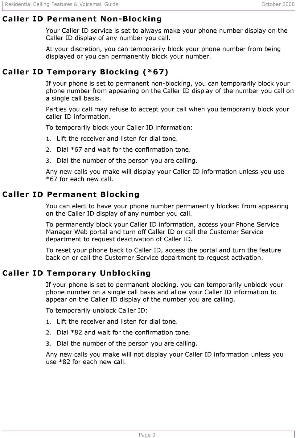 Caller ID Temporary Blocking (*67) If your phone is set to permanent non-blocking, you can temporarily block your phone number from appearing on the Caller ID display of the number you call on a