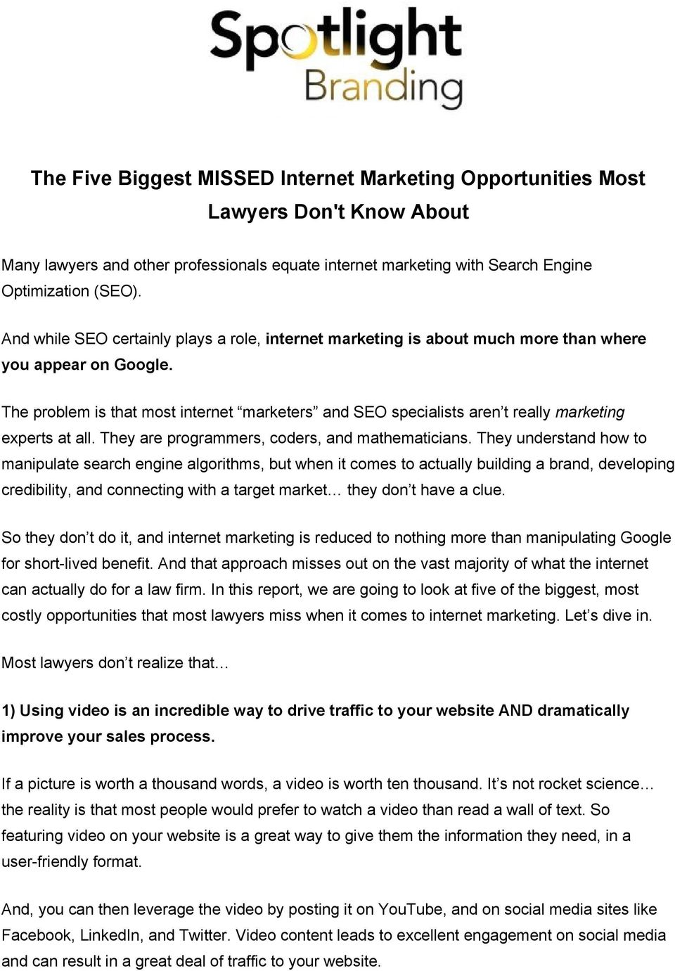 The problem is that most internet marketers and SEO specialists aren t really marketing experts at all. They are programmers, coders, and mathematicians.