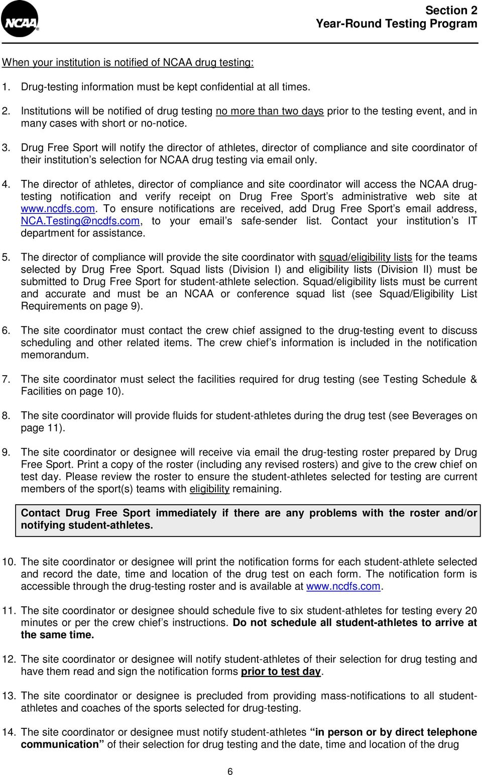 Drug Free Sport will notify the director of athletes, director of compliance and site coordinator of their institution s selection for NCAA drug testing via email only. 4.