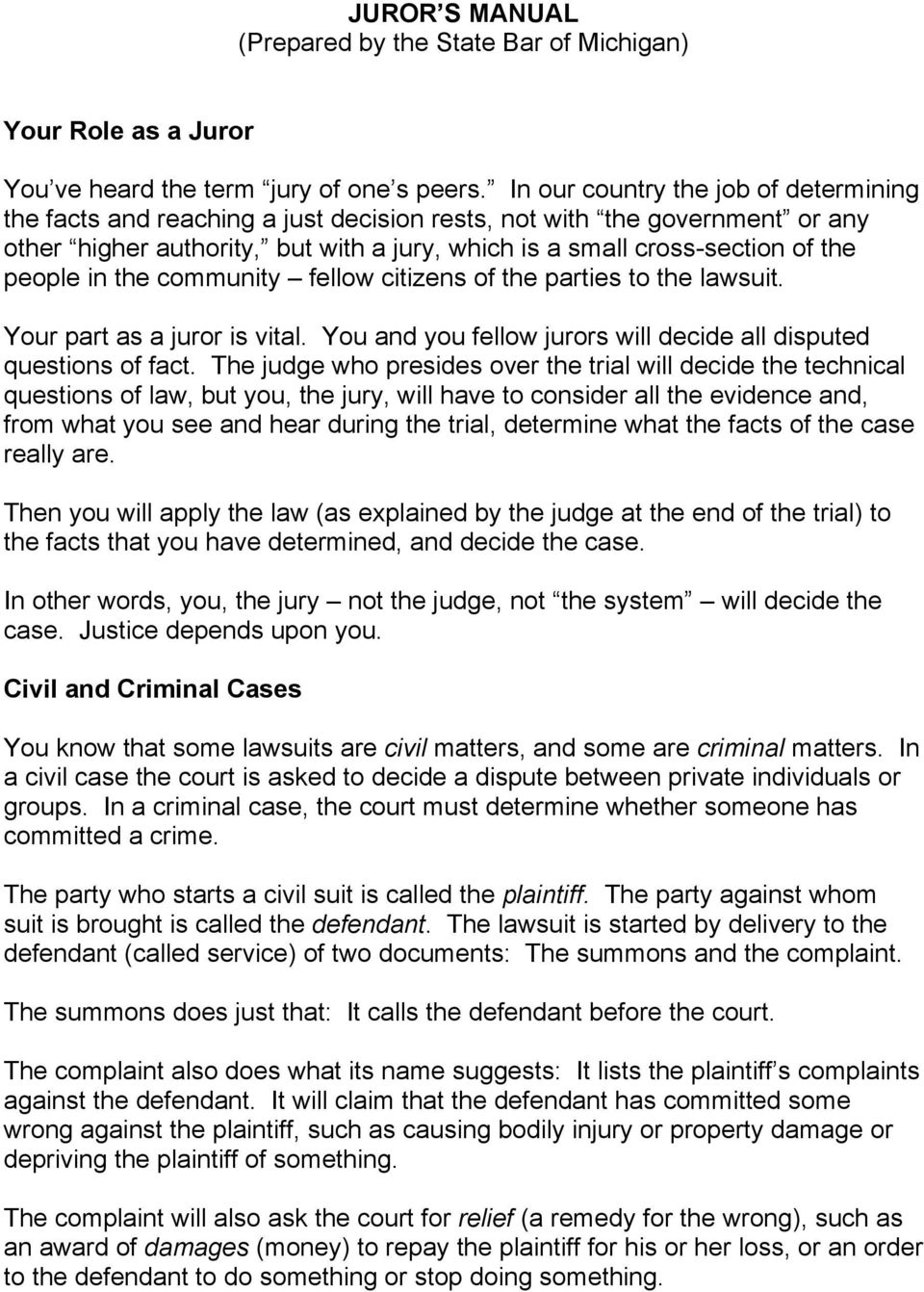 people in the community fellow citizens of the parties to the lawsuit. Your part as a juror is vital. You and you fellow jurors will decide all disputed questions of fact.