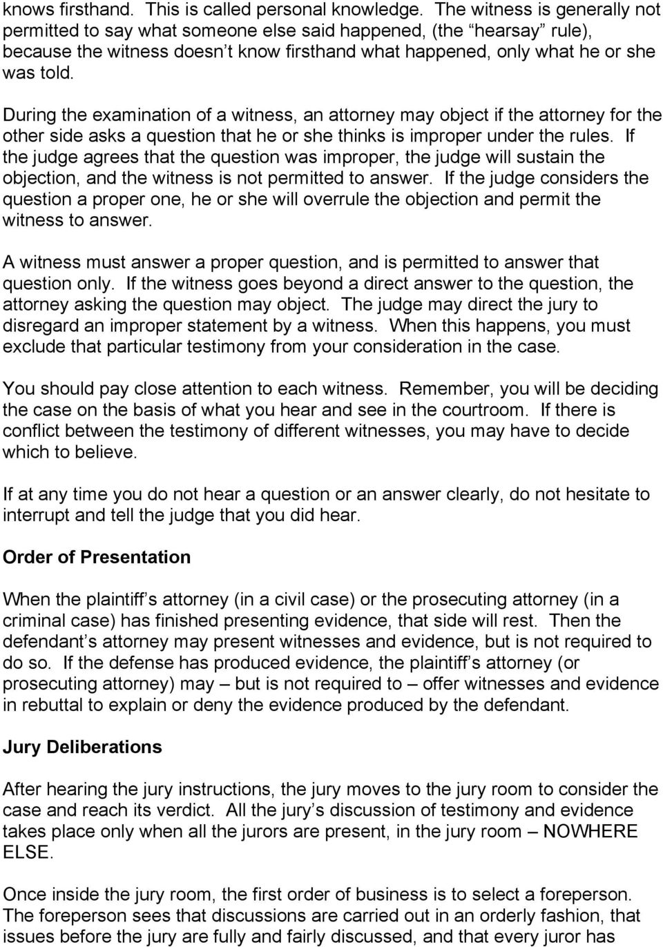 During the examination of a witness, an attorney may object if the attorney for the other side asks a question that he or she thinks is improper under the rules.