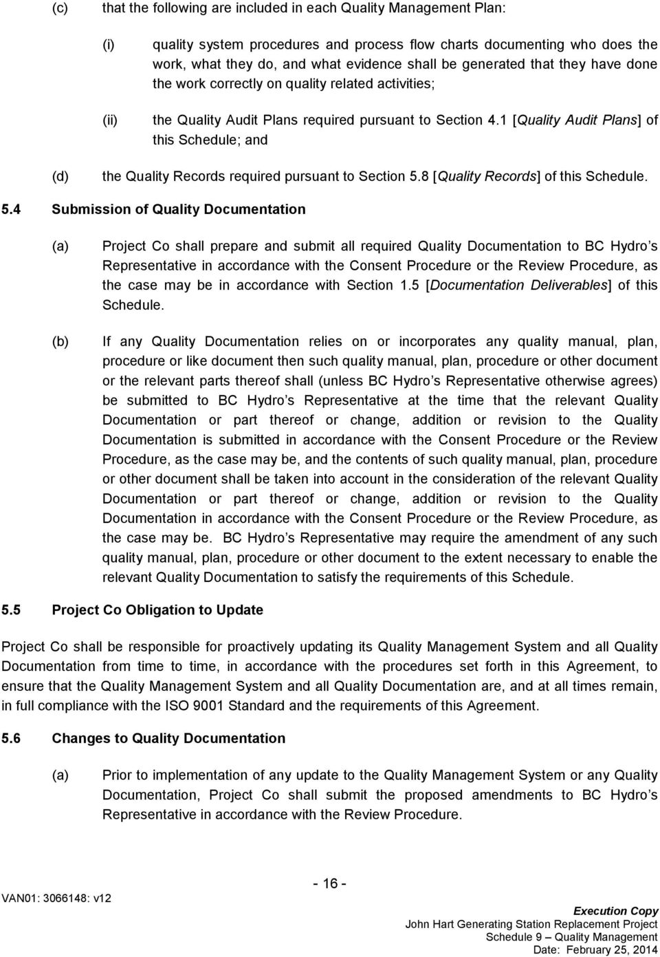 1 [Quality Audit Plans] of this Schedule; and the Quality Records required pursuant to Section 5.