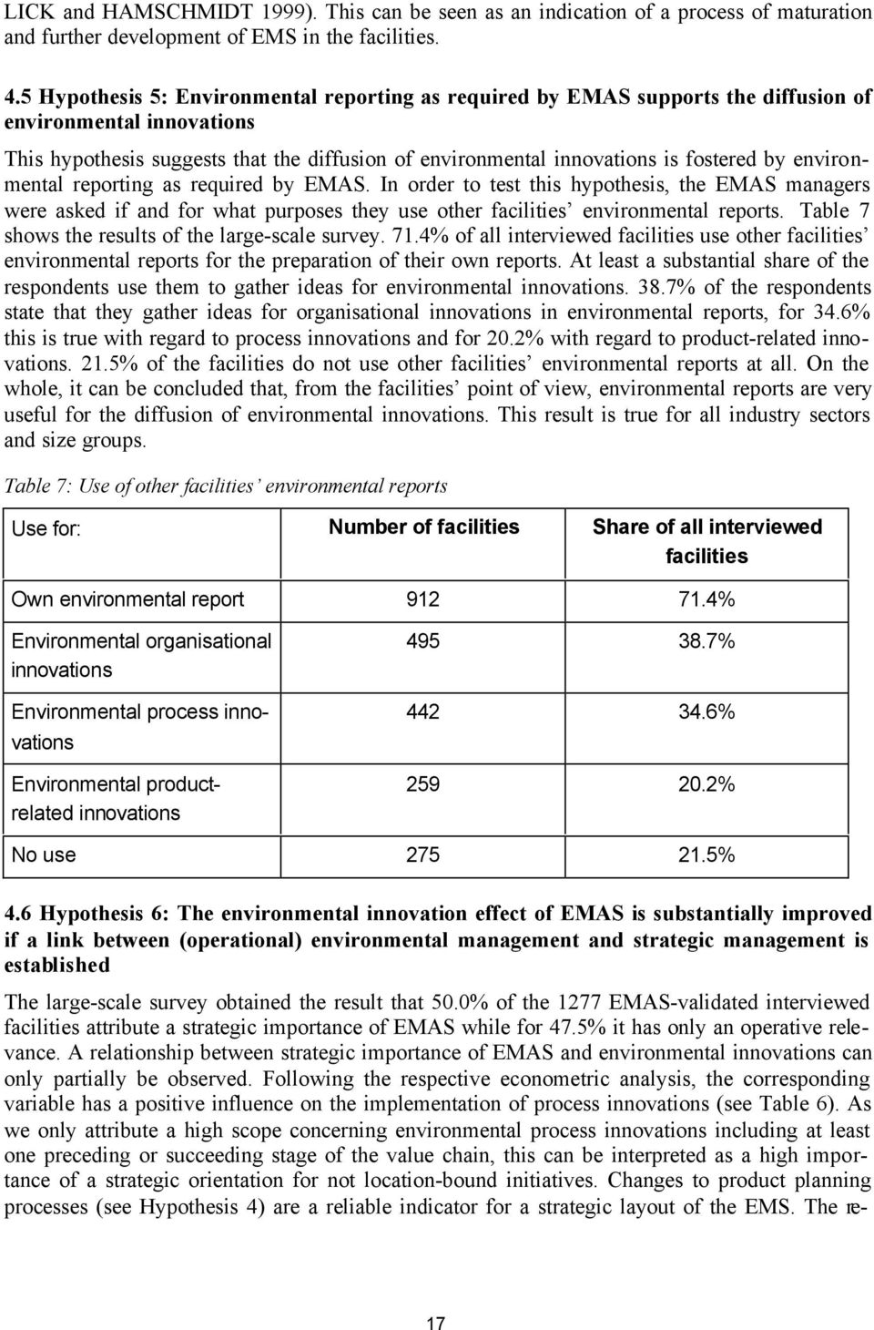 environmental reporting as required by EMAS. In order to test this hypothesis, the EMAS managers were asked if and for what purposes they use other facilities environmental reports.
