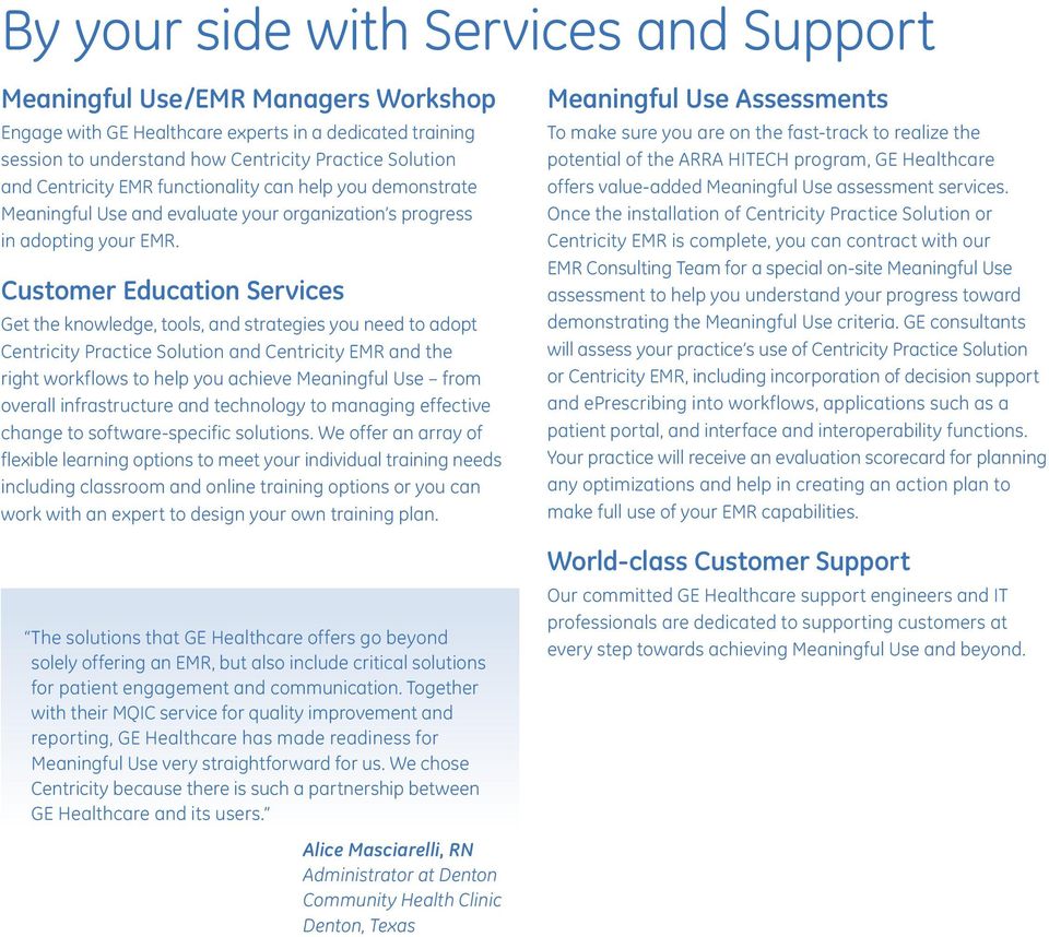 Customer Education Services Get the knowledge, tools, and strategies you need to adopt Centricity Practice Solution and Centricity EMR and the right workflows to help you achieve Meaningful Use from