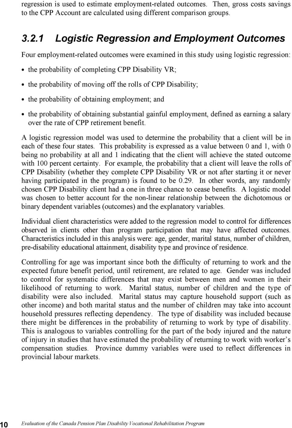 of moving off the rolls of CPP Disability; the probability of obtaining employment; and the probability of obtaining substantial gainful employment, defined as earning a salary over the rate of CPP