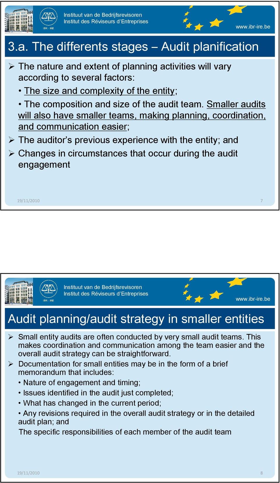 Smaller audits will also have smaller teams, making planning, coordination, and communication easier; The auditor s previous experience with the entity; and Changes in circumstances that occur during