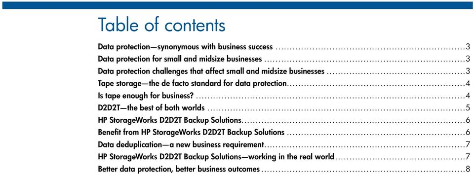 .. 4 Is tape enough for business?... 4 D2D2T the best of both worlds... 5 HP StorageWorks D2D2T Backup Solutions.