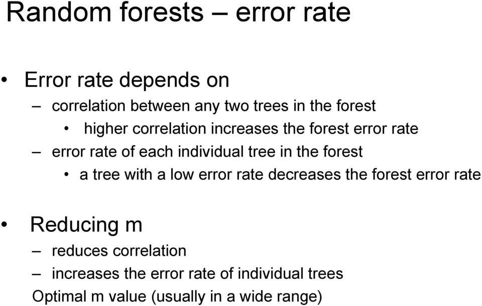 in the forest a tree with a low error rate decreases the forest error rate Reducing m reduces