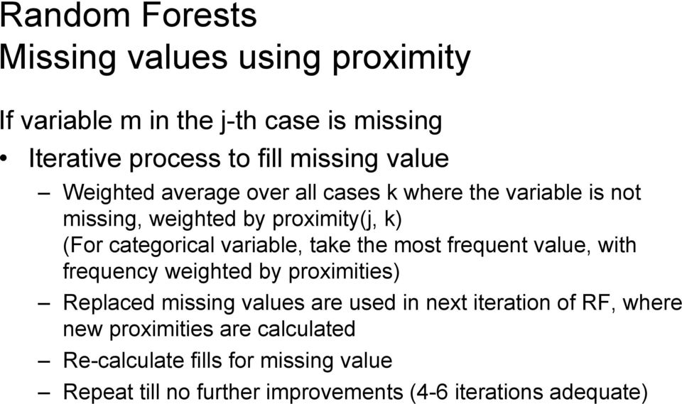 the most frequent value, with frequency weighted by proximities) Replaced missing values are used in next iteration of RF, where