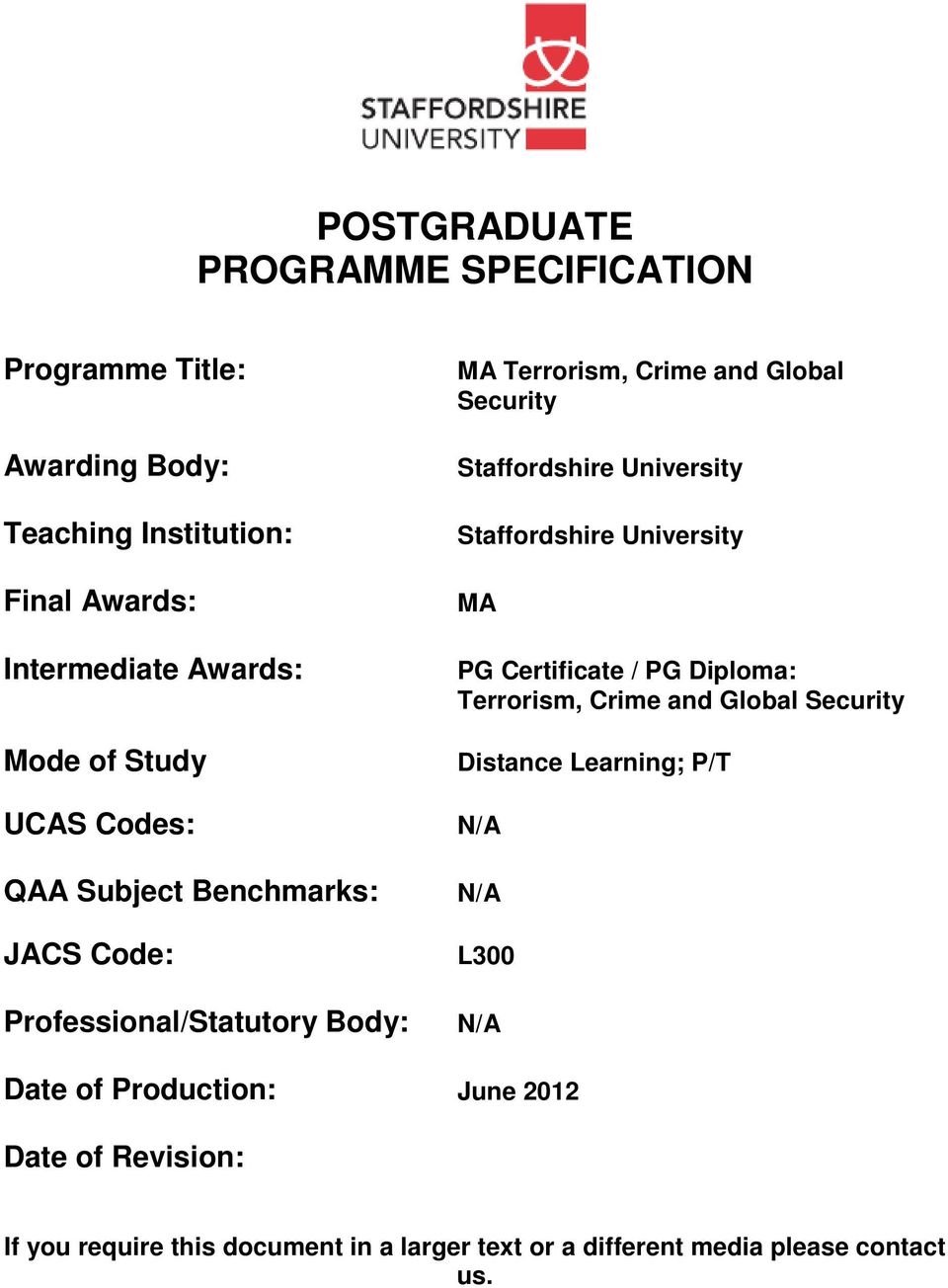 University Staffordshire University MA PG Certificate / PG Diploma: Terrorism, Crime and Global Security Distance Learning; P/T N/A
