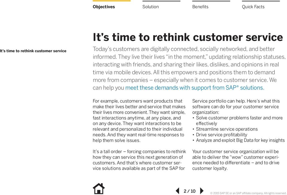 All this empowers and positions them to demand more from companies especially when it comes to customer service. We can help you meet these demands with support from SAP solutions.