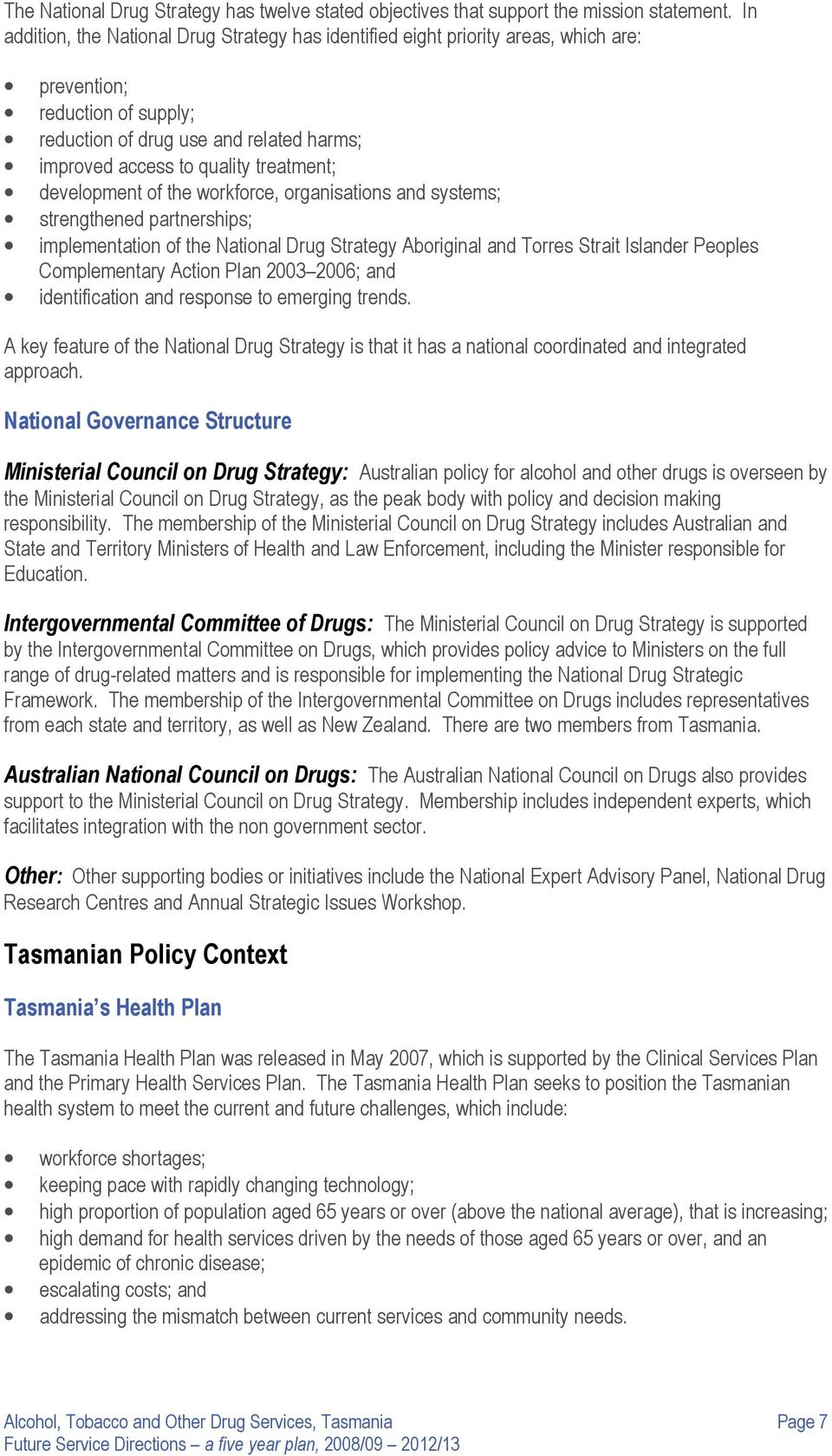 development of the workforce, organisations and systems; strengthened partnerships; implementation of the National Drug Strategy Aboriginal and Torres Strait Islander Peoples Complementary Action