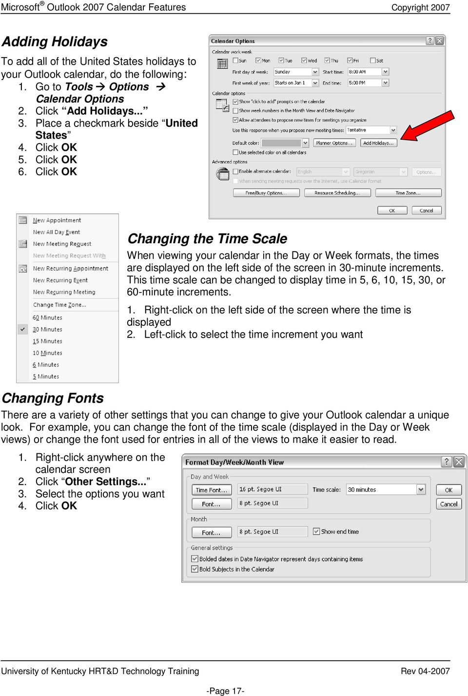 Click OK Changing the Time Scale When viewing your calendar in the Day or Week formats, the times are displayed on the left side of the screen in 30-minute increments.