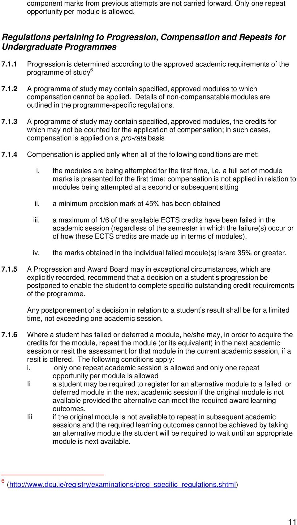 1 Progression is determined according to the approved academic requirements of the programme of study 6 7.1.2 A programme of study may contain specified, approved modules to which compensation cannot be applied.